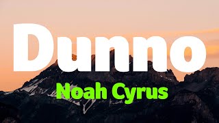 Noah Cyrus - Dunno (Lyrics)