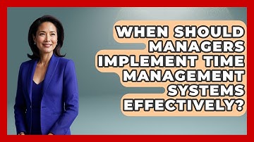 When Should Managers Implement Time Management Systems Effectively? | Modern Manager Toolbox News