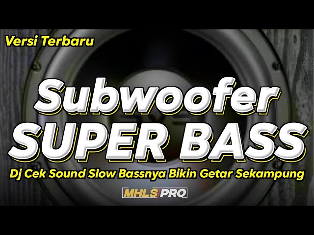 SUBWOOFER SUPER BASS DJ CEK SOUND SLOW BASS VERSI TERBARU (MHLS PRO) class=