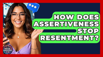 How Does Assertiveness Stop Resentment? - Social Success Club