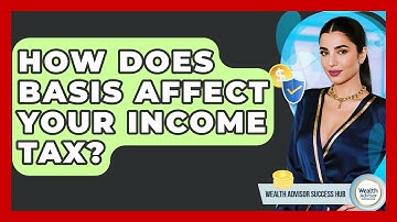 How Does Basis Affect Your Income Tax? - Wealth Advisor Success Hub