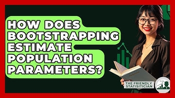 How Does Bootstrapping Estimate Population Parameters? - The Friendly Statistician