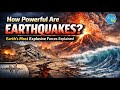How Powerful Are Earthquakes? Earth's Most Explosive Forces Explained