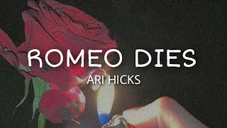 Ari Hicks - Romeo Dies (lyrics)