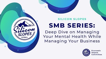 Silicon Slopes SMB Series: Deep Dive on Managing Your Mental Health While Managing Your Business