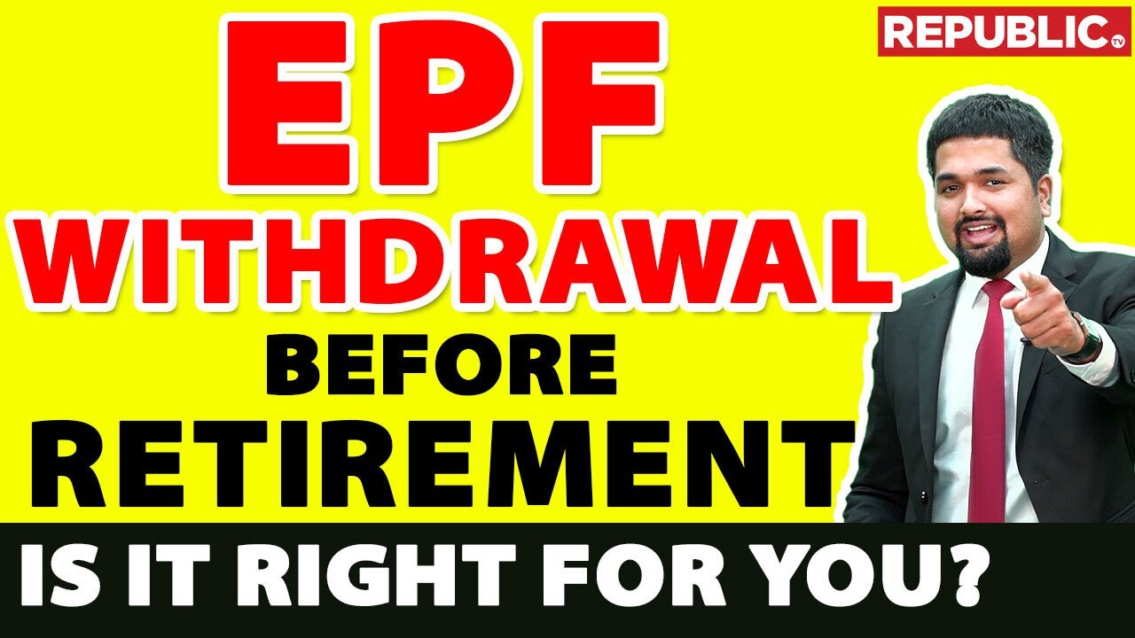 EPF Withdrawal Before Retirement Is It Right For You Should I 