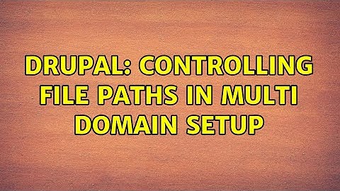 Drupal: Controlling file paths in multi domain setup (3 Solutions!!)