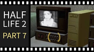 HALF LIFE 2 - PART 7 - GAMEPLAY - WALKTHROUGH - NO COMMENTARY - OLDGAMESARCHIEVE