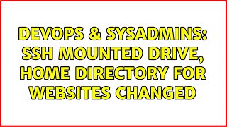 DevOps & SysAdmins: SSH Mounted Drive, home directory for websites changed