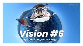 Serie "Vision" - Episode 6: Der Segelturn  - Wege &amp; Etappen