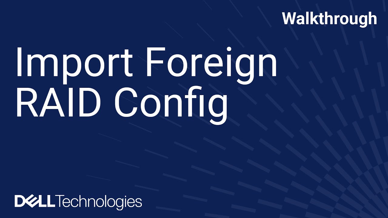 How to Import a Foreign RAID Config on a Dell PowerEdge Server Using ...