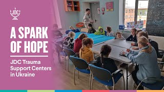 &quot;A Spark of Hope&quot;: JDC Trauma Support Centers in Ukraine