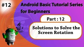 12. Solutions to Solve the Screen Rotation in Android | Rotation in Android | Part: 12