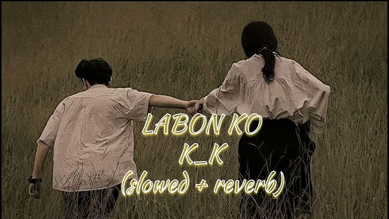 Labon Ko - Slowed + Reverb (k_k)\Lofi Version /🎧