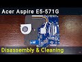 Acer Aspire E15 E5-571G Disassembly, Fan Cleaning, and Thermal Paste Replacement Guide