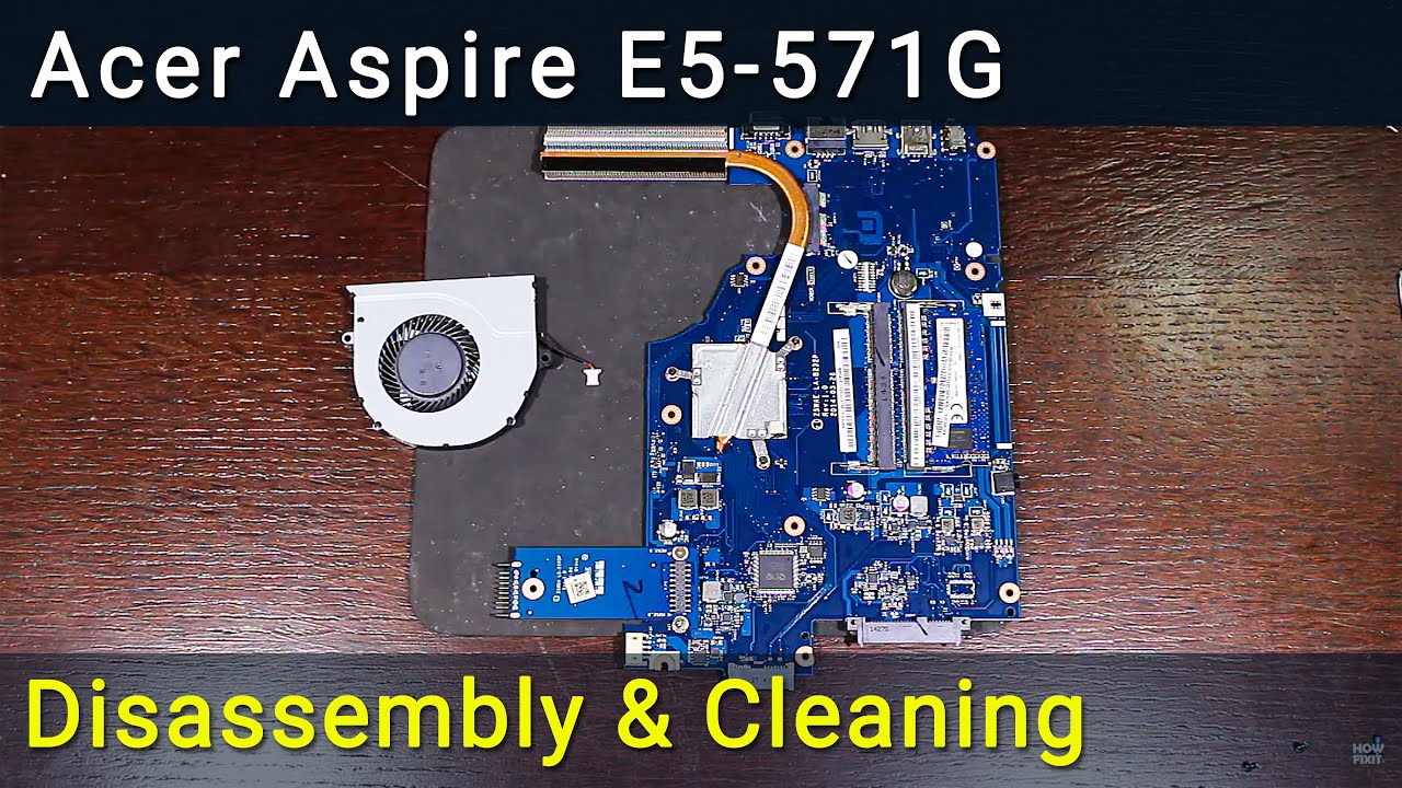 Acer Aspire E15 E5-571G Disassembly, Fan Cleaning, and Thermal