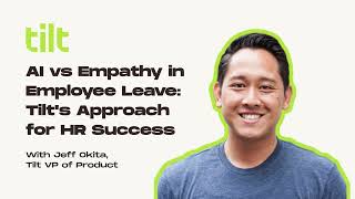 AI vs Empathy in Employee Leave: Tilt's Approach for HR Success