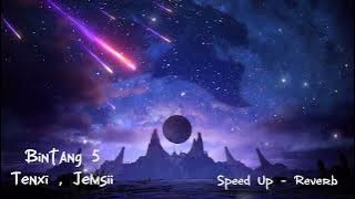 Bintang 5 (Tenxi , Jemsii) Speed Up - Reverb