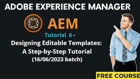 AEM Tutorial 6 - (16/06/2023 batch)Designing Editable Templates: A Step-by-Step Tutorial