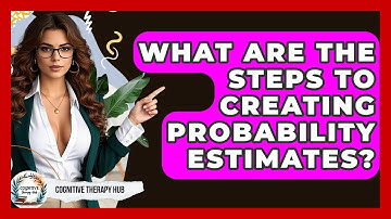 What Are The Steps To Creating Probability Estimates? - Cognitive Therapy Hub