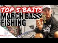 TOP 5 BAITS for MARCH BASS FISHING (Early Spring Fishing)