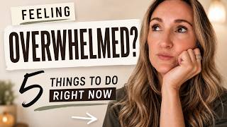 Do These 5 Things When You're Feeling Overwhelmed