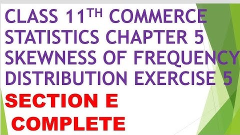 Class 11th commerce statistics chapter 5 Skewness of frequency distribution ex. 5 section E COMPLETE