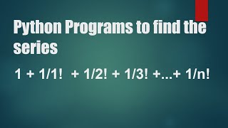 Celebrity Program to find the series 1 + 1/1! + 1/2! + ___ + 1/n! Wealth