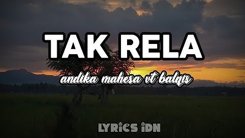 tak rela - andika mahesa vt balqis (lirik)
