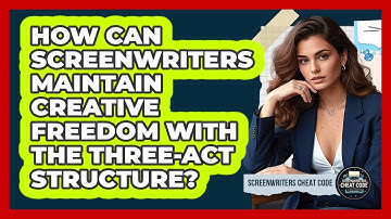 How Can Screenwriters Maintain Creative Freedom With The Three-Act Structure?