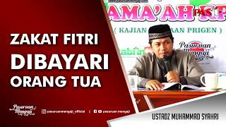 Fiadah Singkat : ZAKAT FITRI DIBAYARI ORANG TUA - Ustadz Muhammad Syahri