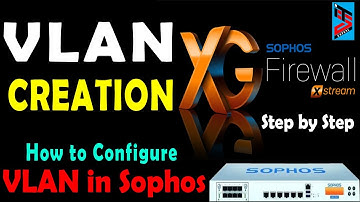 How to Create VLAN in Sophos XG Firewall | Sophos XG Firewall VLAN Configuration