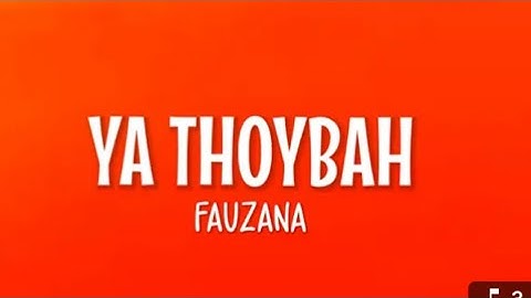 Fauzana-Ya Thoybah (Lirik dan terjemahan )