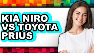 Kia Niro vs Toyota Prius - Which is Better?