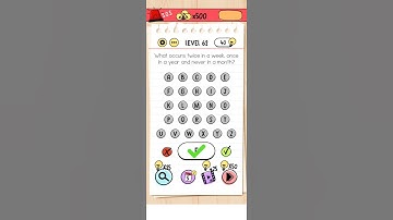 BRAIN TEST LEVEL - 62 What occurs twice in a week once in a year and never in a month.