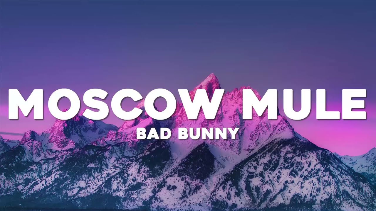 Bad Bunny Moscow Mule (Letra/Lyrics) YouTube