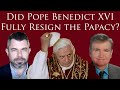 Is Benedict XVI still the Pope? Did Pope Benedict XVI Fully Resign the Papacy or Just a Part of It?