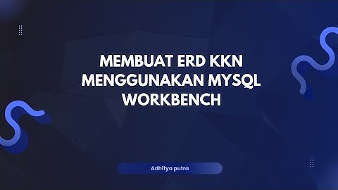 MEMBUAT DATABASE ERD KKN MENGGUNAKAN MYSQL WORKBENCH