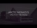 One for the road // arctic monkeys lyrics