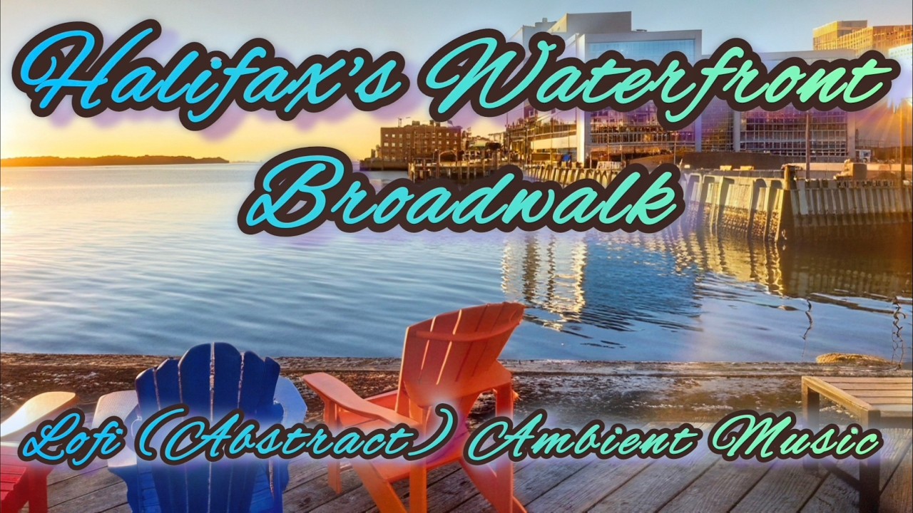Halifax's Waterfront Broadwalk | Lofi Ambient Series | Lofi To Walk By Water | 2026 Original Mix