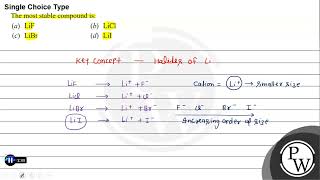 Single Choice Type The most stable compound is: (a) \( \mathrm{LiF} \) (b) \( \mathrm{LiCl} \) (...