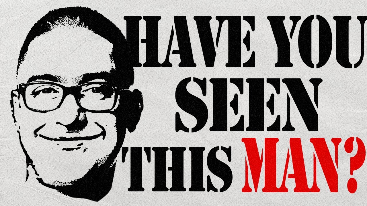 HAVE YOU SEEN THIS MAN?