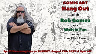 Comic Art Hang Out #21 - with Rob Gomez aka Wolvie Fan!