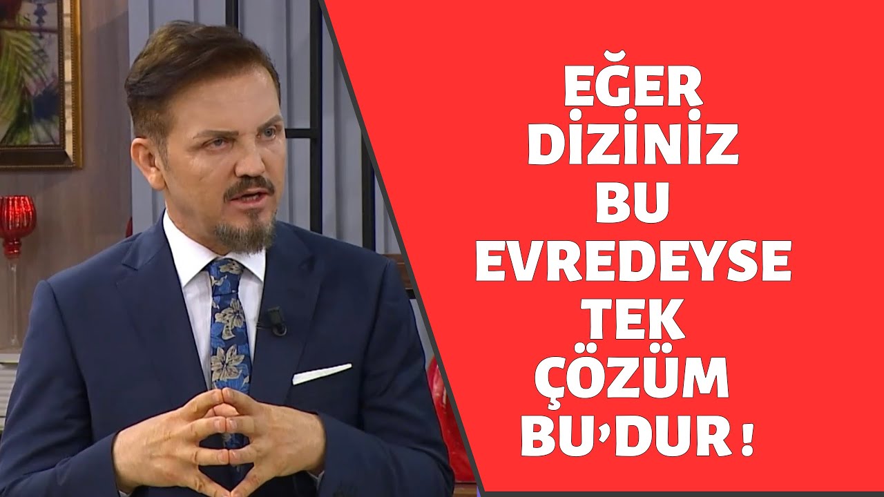 DOÇ.DR.AHMET İNANIR / EĞER DİZİNİZ BU EVREDEYSE TEK ÇÖZÜM BU’DUR !