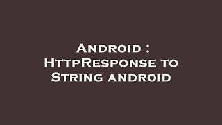 Android Httpresponse To String Android