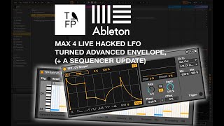 Ableton Hacked LFO turned Advanced Envelope + Updated Max for Live Sequencer = TFP