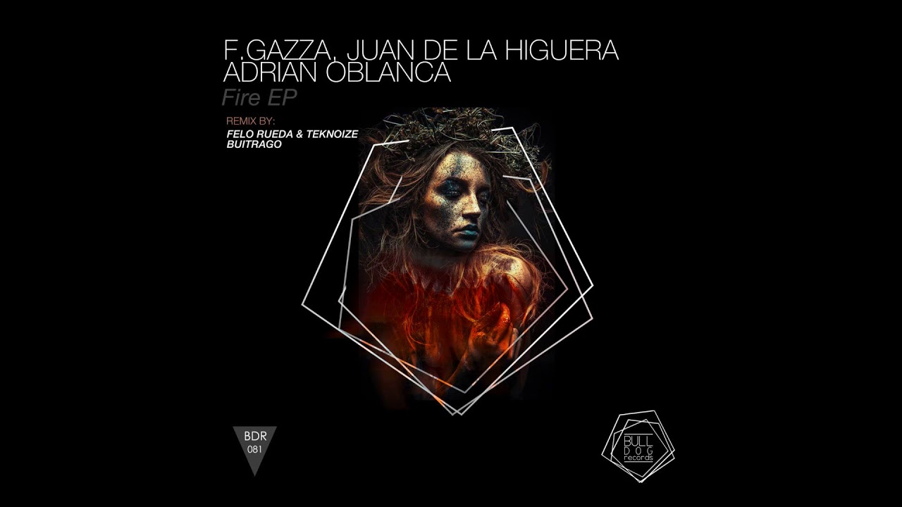 F.Gazza, Juan de la Higuera - Fire (Original Mix)