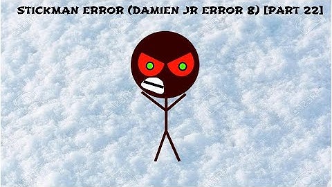 Stickman Error (Damien Jr Error 8) [Part 22]