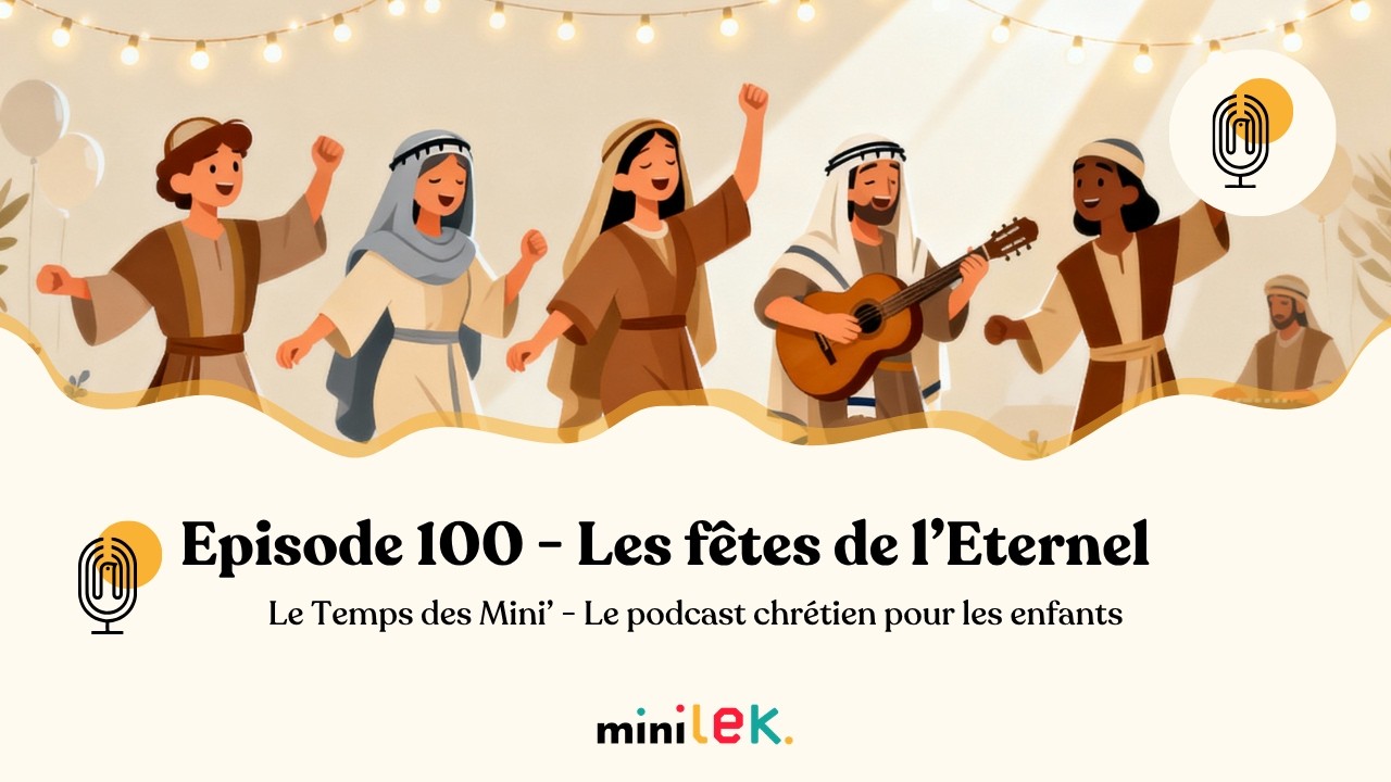Episode 100 - Les fêtes de l'Eternel - Le Temps des Mini'