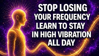Stop Losing Your Frequency - Learn to Stay in High Vibration All Day (Practical Guide)